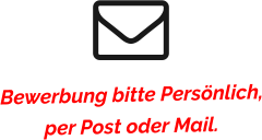 Bewerbung bitte Persönlich,per Post oder Mail.